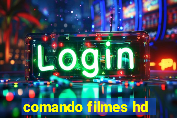 comando filmes hd